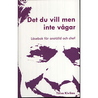 Tõive Kivikas Det du vill men inte vågar : läsebok för anställd och chef (inbunden)