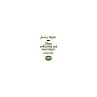 Jonny Hjelm Skogsarbetarna och motorsågen : en studie av arbetsliv och teknisk förändri (häftad)