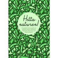 Christian Holzer Hitta naturen : en guidebok med recept för att upptäcka naturen i Hultsfreds, Vimmerby, Oskarshamns och Eksjö kommuner (...