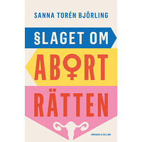 Sanna Torén Björling Slaget om aborträtten (bok, flexband)