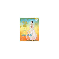 Daniela Schenker Kuan yin - accessing the power of the divine feminine (inbunden, eng)
