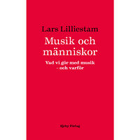 Lars Lilliestam Musik och människor : vad vi gör med musik : och varför (bok, danskt band)