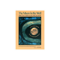Bradley's Books Clearance Moon in the Well: Wisdom Tales to Transform Your Life, Family, and (häftad, eng)