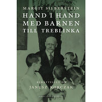 Margit Silberstein Hand i hand med barnen till Treblinka : berättelsen om Janusz Korczak (inbunden)