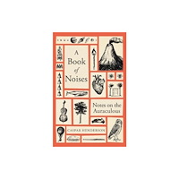 Caspar Henderson Book of Noises - Notes on the Auraculous (inbunden, eng)