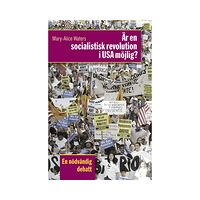 Mary-Alice Waters Är en socialistisk revolution i USA möjlig? : en nödvändig debatt (häftad)