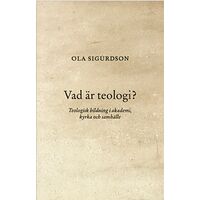 Ola Sigurdson Vad är teologi? : teologisk bildning i akademi, kyrka och samhälle (häftad)