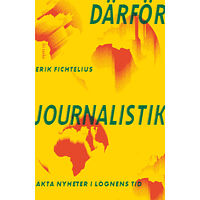Erik Fichtelius Därför journalistik : äkta nyheter i lögnens tid (bok, storpocket)