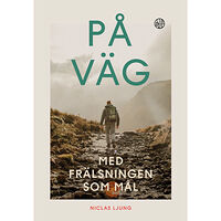Niclas Ljung På väg : med frälsningen som mål (häftad)
