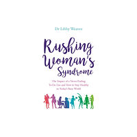 Dr. Libby Weaver Rushing womans syndrome - the impact of a never-ending to-do list and how t (häftad, eng)