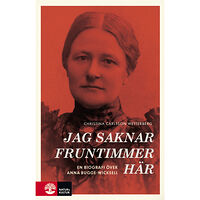 Christina Carlsson Wetterberg Jag saknar fruntimmer här : en biografi över Anna Bugge Wicksell (inbunden)