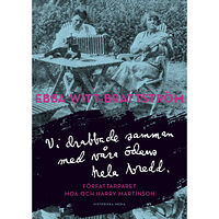 Ebba Witt-Brattström Vi drabbade samman med våra ödens hela bredd : författarparet Moa och Harry Martinson (inbunden)