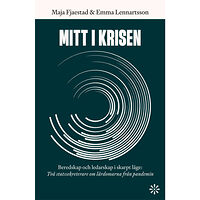 Maja Fjaestad Mitt i krisen : beredskap och ledarskap i skarpt läge - två statssekreterare om lärdomarna från pandemin (inbunden)