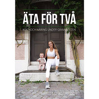 Isabelle Christiansson Äta för två : kost och näring under graviditeten (inbunden)