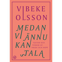 Vibeke Olsson Medan vi ännu kan tala (inbunden)