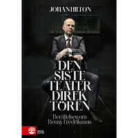 Johan Hilton Den siste teaterdirektören : berättelsen om Benny Fredriksson (inbunden)