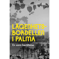 Lo Torneborg Lägenhetsbordellen i Palma : en sann berättelse (inbunden)