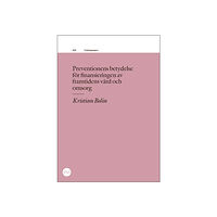 Kristian Bolin Preventionens betydelse  för finansieringen av  framtidens vård och  omsorg (häftad)