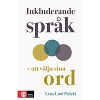 Lena Lind Palicki Inkluderande språk : att välja sina ord (inbunden)