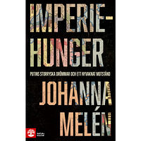 Johanna Melén Imperiehunger : Putins storryska drömmar och ett nyvaknat motstånd (inbunden)