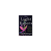 Zo Schlanger The Light Eaters (inbunden, eng)