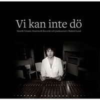 Karl G. Jönsson Vi kan inte dö : Henrik Venant, Heartwork Records och punkscenen i Malmö/Lund (inbunden)