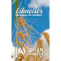 Johan Carlsén Liknelser; Jesu liknelser i Nya testamentet (häftad)
