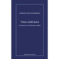 Georges Didi-Huberman Vittne intill slutet : en läsning av Victor Klemperers dagbok (inbunden)