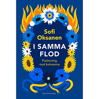 Sofi Oksanen I samma flod : Putins krig mot kvinnorna (inbunden)