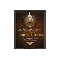 Richard Heath Sacred Geometry In Ancient Goddess Cultures (inbunden, eng)