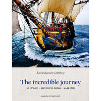 Joakim Severinson The incredible journey : east indiaman Götheborg - salvage, shipbuilding, sailing (inbunden, eng)