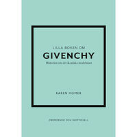 Karen Homer Lilla boken om Givenchy : historien om det ikoniska modehuset (inbunden)