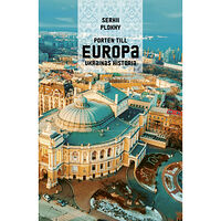 Serhii Plokhy Porten till Europa : Ukrainas historia (inbunden)