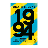 Joakim Broman 1994 : sommaren som förändrade Sverige för alltid (inbunden)