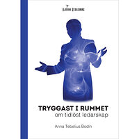 Anna Tebelius Bodin Tryggast i rummet : om tidlöst ledarskap (häftad)