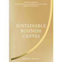 Rebecka Carlsson Sustainable business canvas : how to create successful, sustainable & scalable business models (inbunden, eng)