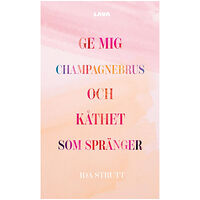 Ida Strutt Ge mig champagnebrus och kåthet som spränger (häftad)