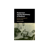 Cambridge University Press Modernism and the Machinery of Madness (inbunden, eng)