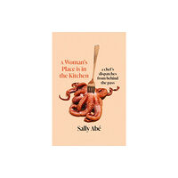 Little, Brown Book Group A Woman's Place is in the Kitchen (inbunden, eng)