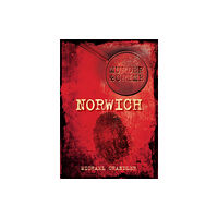 The History Press Ltd Murder and Crime Norwich (häftad, eng)
