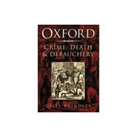 The History Press Ltd Oxford: Crime, Death and Debauchery (häftad, eng)