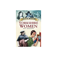 The History Press Ltd Infamous Yorkshire Women (häftad, eng)