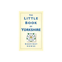 The History Press Ltd The Little Book of Yorkshire (häftad, eng)
