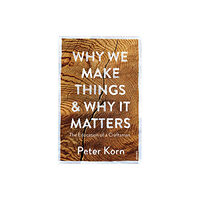Vintage Publishing Why We Make Things and Why it Matters (häftad, eng)