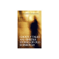 Transworld publishers ltd Ghostly Tales and Sinister Stories of Old Edinburgh (häftad, eng)