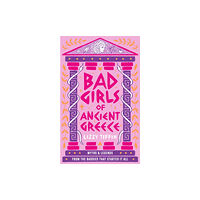 HarperCollins Publishers Bad Girls of Ancient Greece (inbunden, eng)