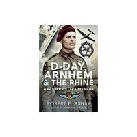Pen & Sword Books Ltd D-Day, Arnhem and the Rhine (inbunden, eng)