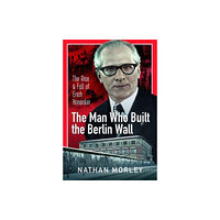 Pen & Sword Books Ltd The Man Who Built the Berlin Wall (inbunden, eng)