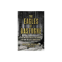Casemate Publishers The Eagles of Bastogne (inbunden, eng)