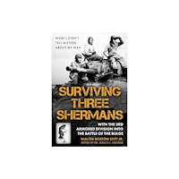 Casemate Publishers Surviving Three Shermans: With the 3rd Armored Division into the Battle of the Bulge (inbunden, eng)